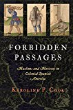 Forbidden Passages Muslims and Moriscos in Colonial Spanish America  9780812248241 Front Cover