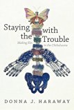 Staying with the Trouble Making Kin in the Chthulucene  9780822362241 Front Cover