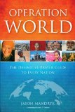 Operation World The Definitive Prayer Guide to Every Nation