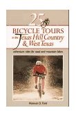 25 Bicycle Tours in the Texas Hill Country and West Texas Adventure Rides for Road and Mountain Bikes 1995 9780881503241 Front Cover