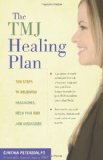 TMJ Healing Plan Ten Steps to Relieving Headaches, Neck Pain and Jaw Disorders 2010 9780897935241 Front Cover