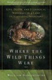 Where the Wild Things Were Life, Death, and Ecological Wreckage in a Land of Vanishing Predators cover art