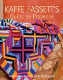 Kaffe Fassett's Quilts en Provence Twenty Designs from Rowan for Patchwork and Quilting 2010 9781600853241 Front Cover