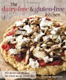 Dairy-Free and Gluten-Free Kitchen 150 Delicious Dishes for Every Meal, Every Day [a Cookbook]  9781607742241 Front Cover