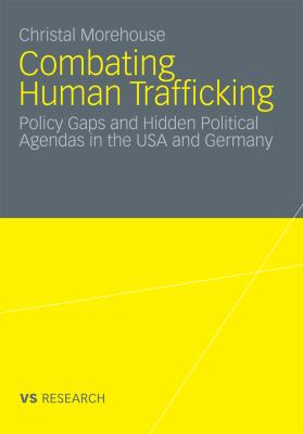 Combating Human Trafficking Policy Gaps and Hidden Political Agendas in the USA and Germany 2009 9783531915241 Front Cover