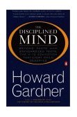 Disciplined Mind Beyond Facts Standardized Tests K 12 Educ That Every Child Deserves 2000 9780140296242 Front Cover