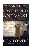 Tom and Huck Don't Live Here Anymore Childhood and Murder in the Heart of America  9780312303242 Front Cover
