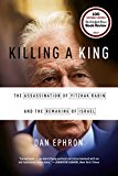 Killing a King The Assassination of Yitzhak Rabin and the Remaking of Israel  9780393353242 Front Cover