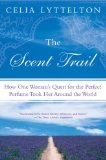 Scent Trail How One Woman's Quest for the Perfect Perfume Took Her Around the World  9780451226242 Front Cover