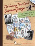 Journey That Saved Curious George The True Wartime Escape of Margret and H. A. Rey cover art