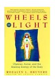 Wheels of Light Chakras, Auras, and the Healing Energy of the Body 1994 9780671796242 Front Cover
