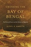Crossing the Bay of Bengal The Furies of Nature and the Fortunes of Migrants  9780674287242 Front Cover