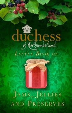 Duchess of Northumberland's Little Book of Jams, Jellies and Preserves 2013 9780752497242 Front Cover