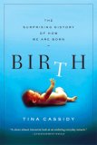 Birth The Surprising History of How We Are Born cover art