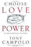Choose Love Not Power How to Right the World's Wrongs from a Place of Weakness 2009 9780830751242 Front Cover