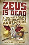 Zeus Is Dead A Monstrously Inconvenient Adventure  9780997762242 Front Cover