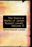 Poetical Works of James Russell Lowell 2009 9781103537242 Front Cover