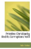 Primitive Christianity and Its Corruptions 2009 9781117231242 Front Cover