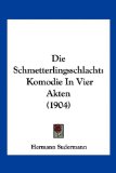 Die Schmetterlingsschlacht Komodie in Vier Akten (1904) 2010 9781161126242 Front Cover