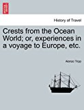 Crests from the Ocean World; or, experiences in a voyage to Europe, Etc 2011 9781240917242 Front Cover