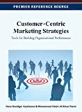 Customer-Centric Marketing Strategies Tools for Building Organizational Performance 2012 9781466625242 Front Cover