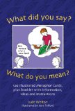What Did You Say? What Do You Mean? 120 Illustrated Metaphor Cards, Plus Booklet with Information, Ideas and Instructions 2009 9781843109242 Front Cover
