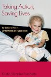 Taking Action, Saving Lives Our Duties to Protect Environmental and Public Health cover art