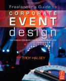 Freelancer&#39;s Guide to Corporate Event Design From Technology Fundamentals to Scenic and Environmental Design