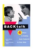 Backtalk 4 Steps to Ending Rude Behavior in Your Kids 1998 9780684841243 Front Cover