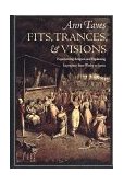 Fits, Trances, and Visions Experiencing Religion and Explaining Experience from Wesley to James cover art