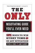 Only Negotiating Guide You'll Ever Need 101 Ways to Win Every Time in Any Situation 2003 9780767915243 Front Cover