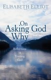 On Asking God Why And Other Reflections on Trusting God in a Twisted World 2006 9780800731243 Front Cover