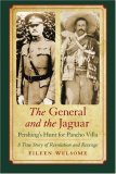 General and the Jaguar Pershing's Hunt for Pancho Villa: A True Story of Revolution and Revenge cover art