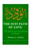 Sufi Path of Love The Spiritual Teachings of Rumi