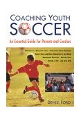 Coaching Youth Soccer An Essential Guide for Parents and Coaches 2001 9781585741243 Front Cover