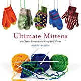 Ultimate Mittens 28 Classic Patterns to Keep You Warm  9781608936243 Front Cover
