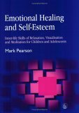 Emotional Healing and Self-Esteem Inner-Life Skills of Relaxation, Visualisation and Meditation for Children and Adolescents 2004 9781843102243 Front Cover