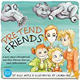 Pretend Friends A Story about Schizophrenia and Other Illnesses That Can Cause Hallucinations 2015 9781849056243 Front Cover