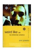 Weird Like Us My Bohemian America 2001 9780306810244 Front Cover