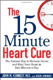 15 Minute Heart Cure The Natural Way to Release Stress and Heal Your Heart in Just Minutes a Day 2010 9780470409244 Front Cover