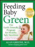 Feeding Baby Green The Earth-Friendly Program for Healthy, Safe Nutrition During Pregnancy, Childhood, and Beyond cover art