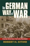 German Way of War From the Thirty Years&#39; War to the Third Reich