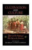 Cultivation and Culture Labor and the Shaping of Slave Life in the Americas cover art