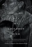Tell Me Why My Children Died: Rabies, Indigenous Knowledge, and Communicative Justice  9780822361244 Front Cover