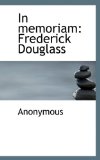 In Memoriam Frederick Douglass 2009 9781116739244 Front Cover