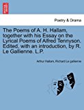 Poems of a H Hallam, Together with His Essay on the Lyrical Poems of Alfred Tennyson Edited, with an Introduction, by R le Gallienne L P 2011 9781241031244 Front Cover