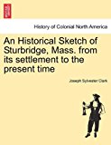 Historical Sketch of Sturbridge, Mass from Its Settlement to the Present Time 2011 9781241437244 Front Cover