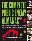 Complete Public Enemy Almanac New Facts and Features on the People, Places, and Events of the Gangsters and Outlaw Era: 1920-1940 2007 9781581825244 Front Cover