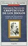 Crepusculo De Los Idolos: Como se filosofa con el martillo 2005 9789875506244 Front Cover