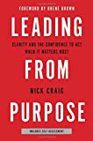 Leading from Purpose Clarity and the Confidence to Act When It Matters Most  9780316416245 Front Cover